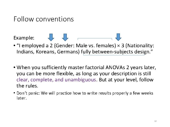 Follow conventions Example: • “I employed a 2 (Gender: Male vs. females) × 3