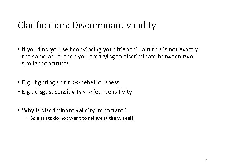 Clarification: Discriminant validity • If you find yourself convincing your friend “…but this is