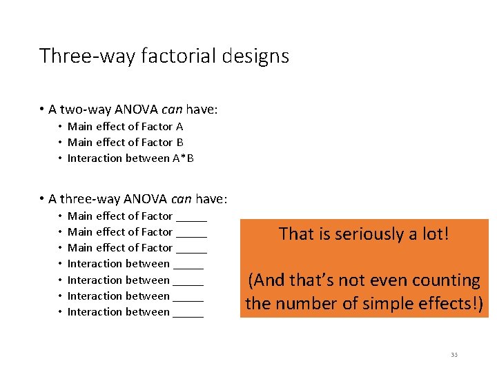 Three-way factorial designs • A two-way ANOVA can have: • Main effect of Factor