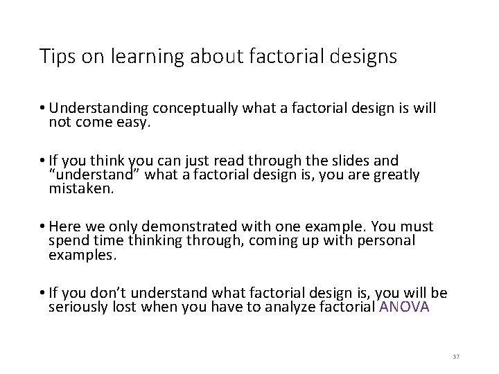 Tips on learning about factorial designs • Understanding conceptually what a factorial design is