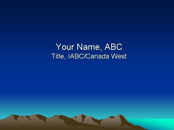Your Name, ABC Title, IABC/Canada West 