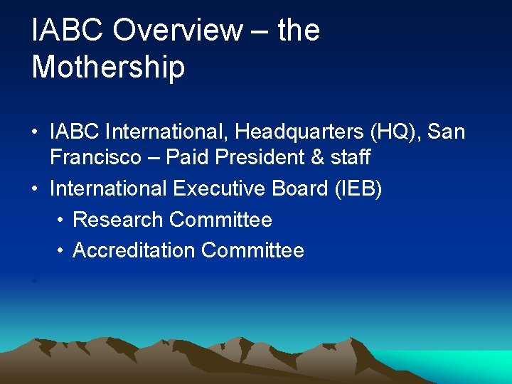 IABC Overview – the Mothership • IABC International, Headquarters (HQ), San Francisco – Paid