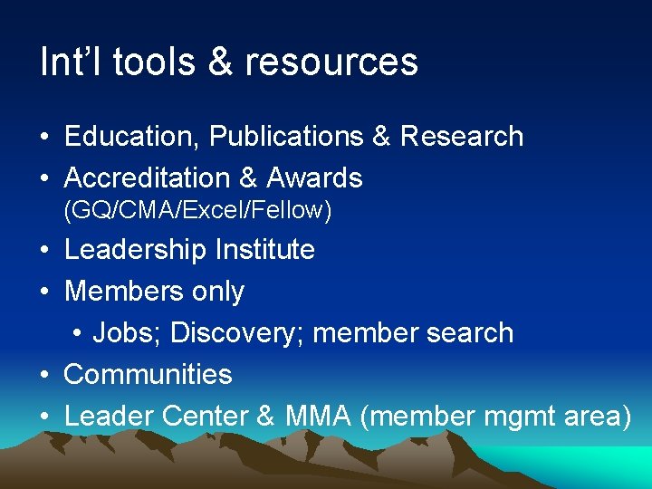 Int’l tools & resources • Education, Publications & Research • Accreditation & Awards (GQ/CMA/Excel/Fellow)
