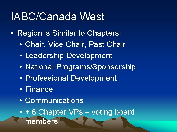 IABC/Canada West • Region is Similar to Chapters: • Chair, Vice Chair, Past Chair