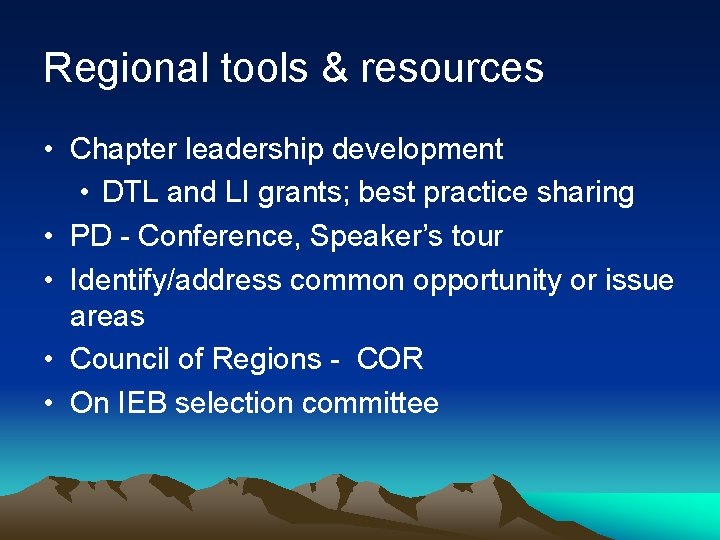 Regional tools & resources • Chapter leadership development • DTL and LI grants; best