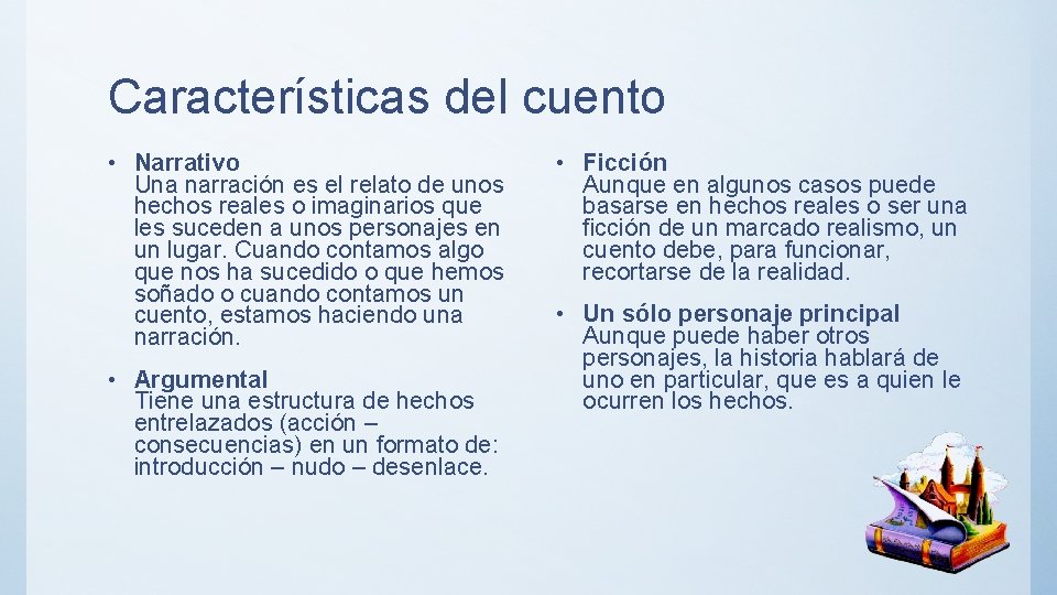 Características del cuento • Narrativo Una narración es el relato de unos hechos reales