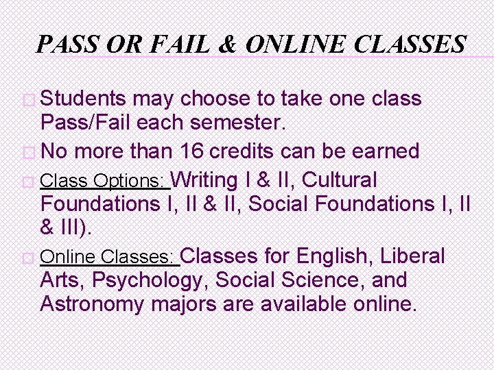 PASS OR FAIL & ONLINE CLASSES � Students may choose to take one class