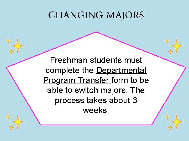 CHANGING MAJORS Freshman students must complete the Departmental Program Transfer form to be able