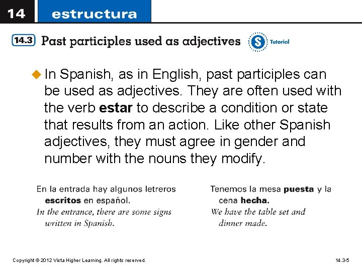 u In Spanish, as in English, past participles can be used as adjectives. They