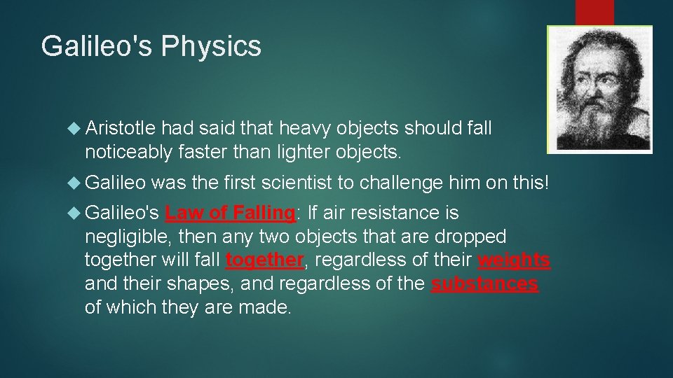Galileo's Physics Aristotle had said that heavy objects should fall noticeably faster than lighter