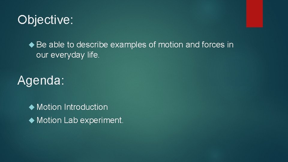 Objective: Be able to describe examples of motion and forces in our everyday life.