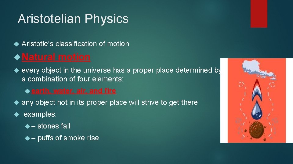 Aristotelian Physics Aristotle’s classification of motion Natural every object in the universe has a
