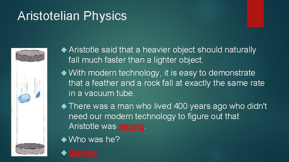 Aristotelian Physics Aristotle said that a heavier object should naturally fall much faster than