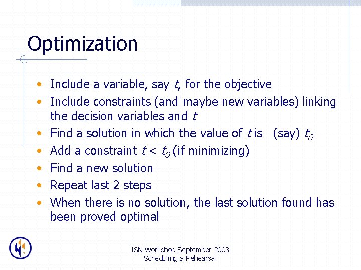 Optimization • Include a variable, say t, for the objective • Include constraints (and