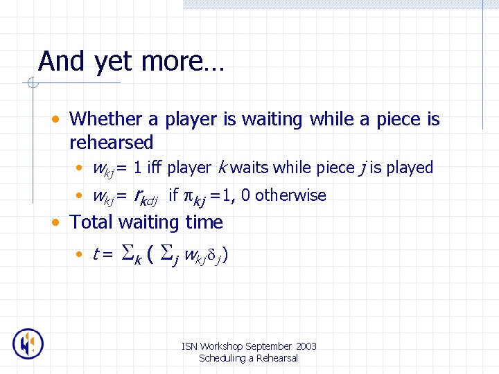 And yet more… • Whether a player is waiting while a piece is rehearsed