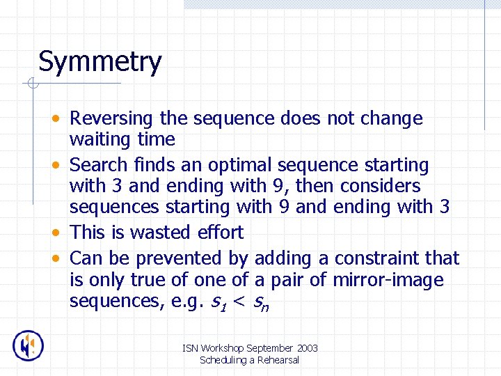 Symmetry • Reversing the sequence does not change waiting time • Search finds an