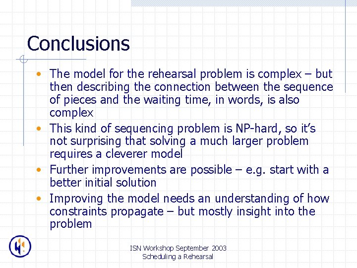 Conclusions • The model for the rehearsal problem is complex – but then describing