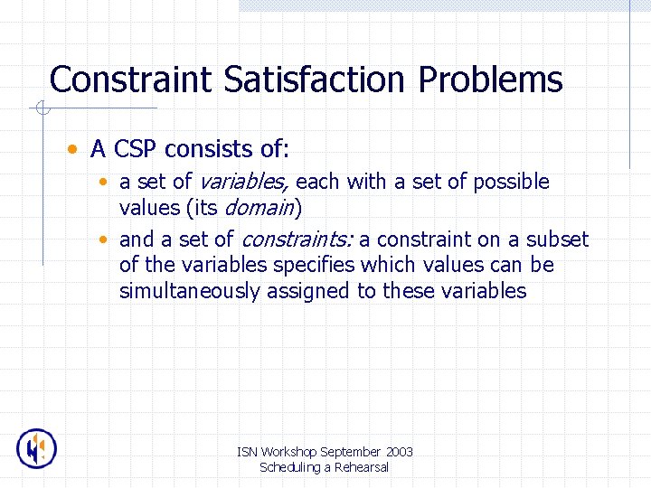 Constraint Satisfaction Problems • A CSP consists of: • a set of variables, each