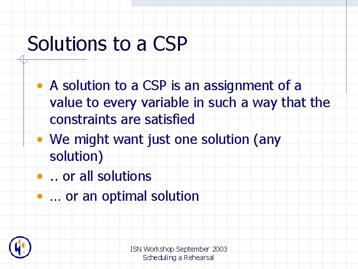 Solutions to a CSP • A solution to a CSP is an assignment of