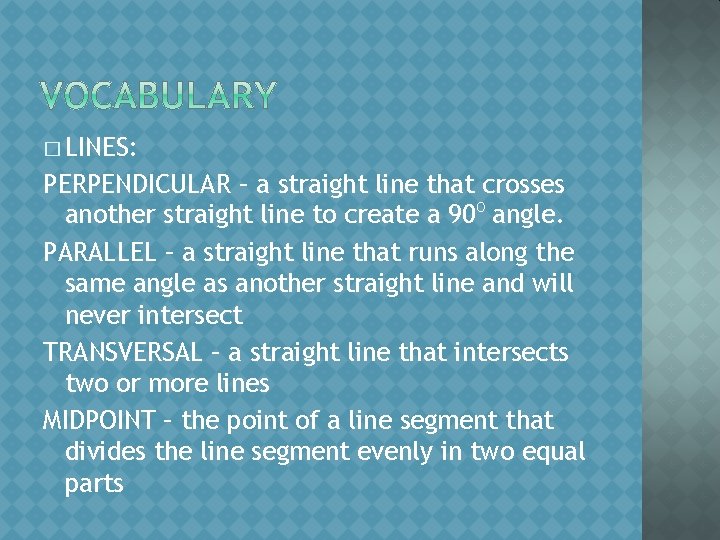 � LINES: PERPENDICULAR – a straight line that crosses another straight line to create