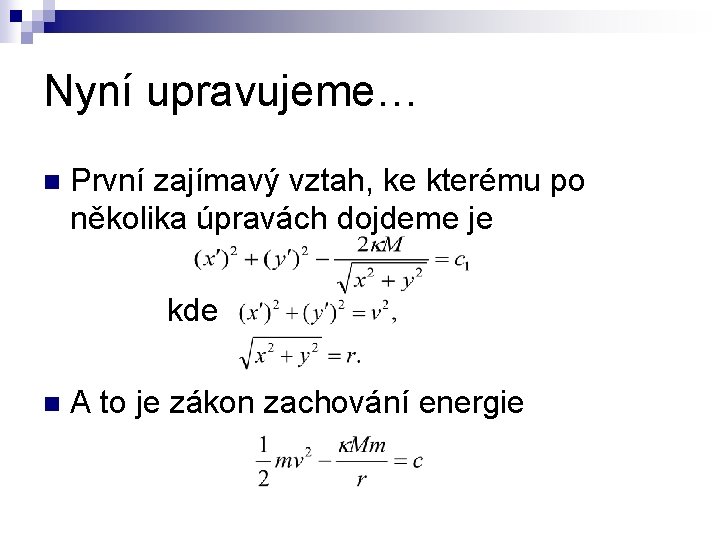 Nyní upravujeme… n První zajímavý vztah, ke kterému po několika úpravách dojdeme je kde