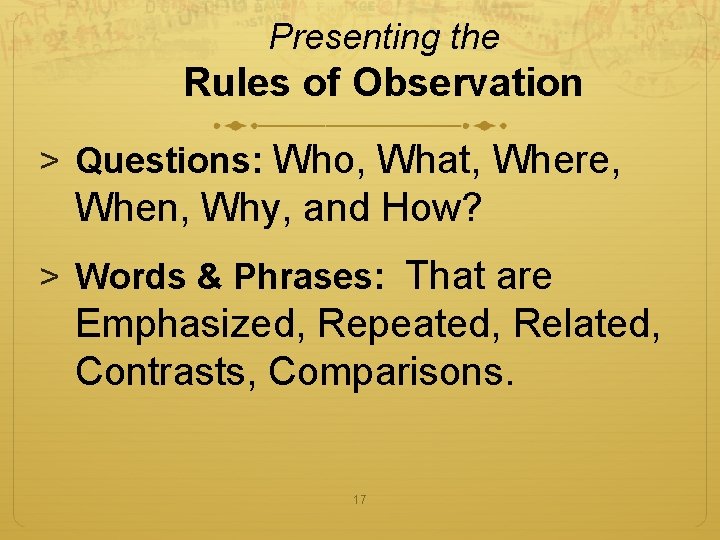 Presenting the Rules of Observation > Questions: Who, What, Where, When, Why, and How?