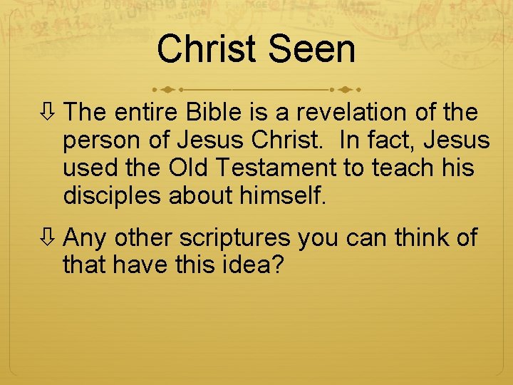 Christ Seen The entire Bible is a revelation of the person of Jesus Christ.