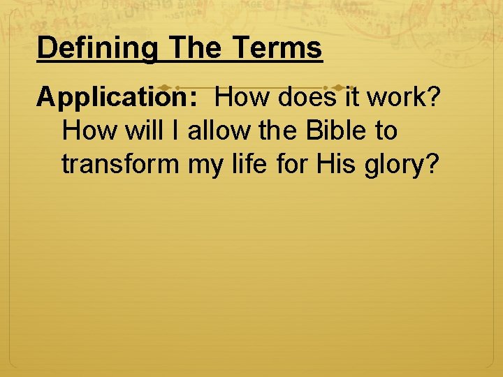 Defining The Terms Application: How does it work? How will I allow the Bible