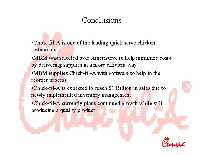 Conclusions • Chick-fil-A is one of the leading quick serve chicken restaurants • MBM