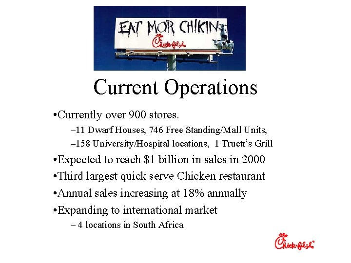 Current Operations • Currently over 900 stores. – 11 Dwarf Houses, 746 Free Standing/Mall