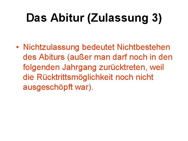 Das Abitur (Zulassung 3) • Nichtzulassung bedeutet Nichtbestehen des Abiturs (außer man darf noch