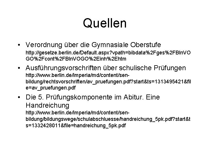 Quellen • Verordnung über die Gymnasiale Oberstufe http: //gesetze. berlin. de/Default. aspx? vpath=bibdata%2 Fges%2