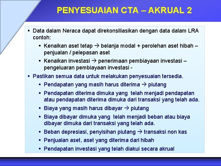 PENYESUAIAN CTA – AKRUAL 2 § Data dalam Neraca dapat direkonsiliasikan dengan data dalam