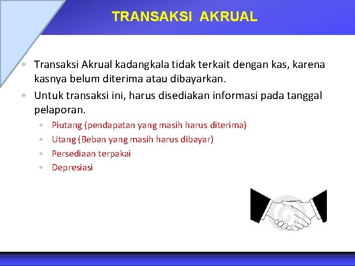 TRANSAKSI AKRUAL • Transaksi Akrual kadangkala tidak terkait dengan kas, karena kasnya belum diterima