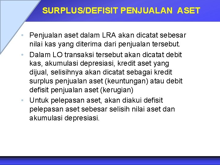 SURPLUS/DEFISIT PENJUALAN ASET • Penjualan aset dalam LRA akan dicatat sebesar nilai kas yang