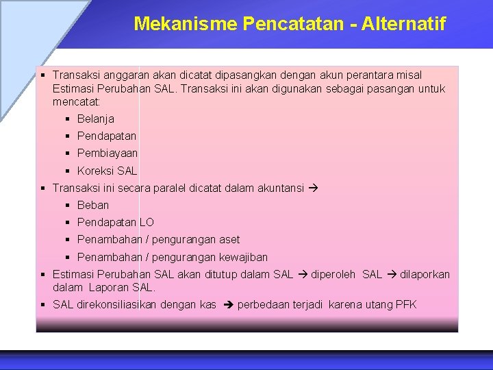 Mekanisme Pencatatan - Alternatif § Transaksi anggaran akan dicatat dipasangkan dengan akun perantara misal