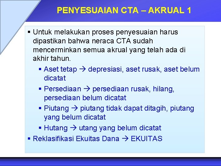 PENYESUAIAN CTA – AKRUAL 1 § Untuk melakukan proses penyesuaian harus dipastikan bahwa neraca