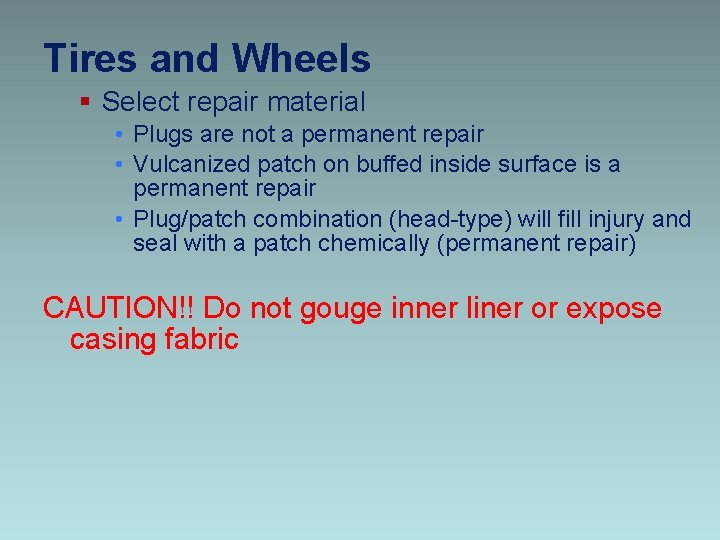 Tires and Wheels § Select repair material • Plugs are not a permanent repair