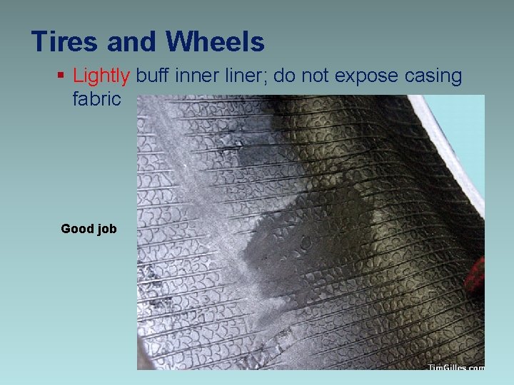 Tires and Wheels § Lightly buff inner liner; do not expose casing fabric Good