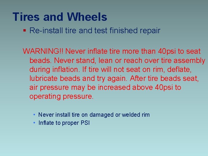 Tires and Wheels § Re-install tire and test finished repair WARNING!! Never inflate tire