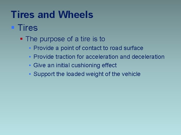 Tires and Wheels § Tires § The purpose of a tire is to •