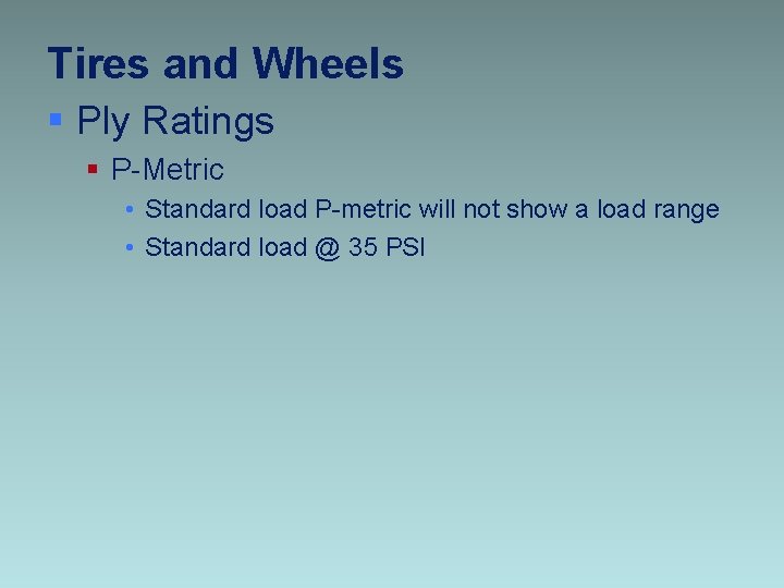 Tires and Wheels § Ply Ratings § P-Metric • Standard load P-metric will not