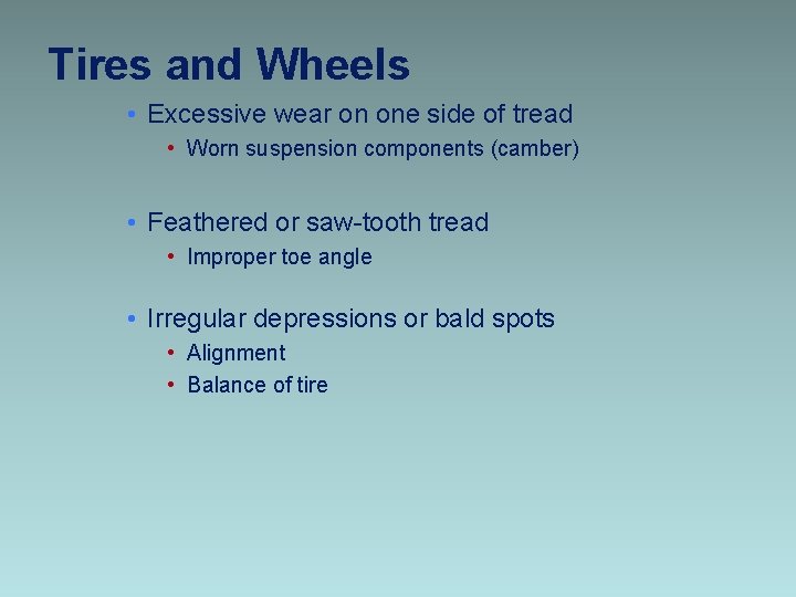 Tires and Wheels • Excessive wear on one side of tread • Worn suspension