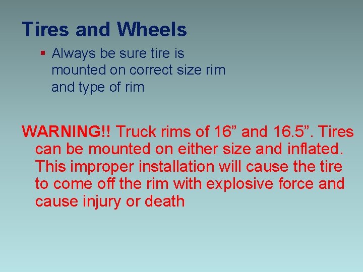 Tires and Wheels § Always be sure tire is mounted on correct size rim