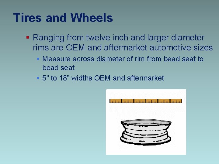 Tires and Wheels § Ranging from twelve inch and larger diameter rims are OEM