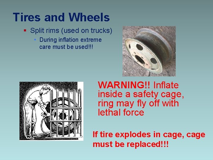 Tires and Wheels § Split rims (used on trucks) • During inflation extreme care