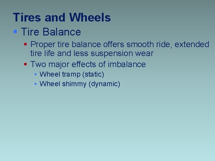 Tires and Wheels § Tire Balance § Proper tire balance offers smooth ride, extended