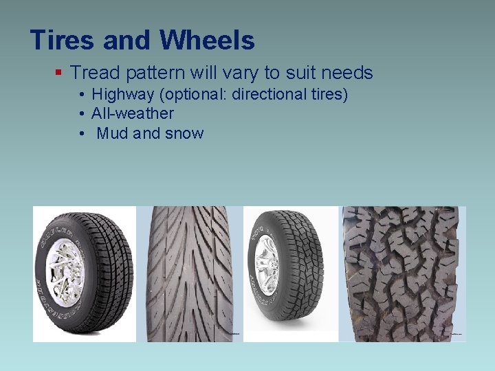 Tires and Wheels § Tread pattern will vary to suit needs • Highway (optional: