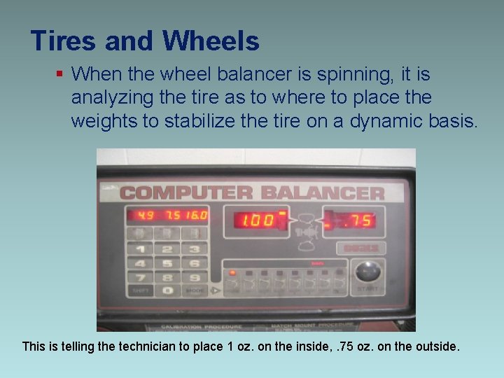 Tires and Wheels § When the wheel balancer is spinning, it is analyzing the