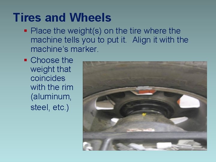 Tires and Wheels § Place the weight(s) on the tire where the machine tells